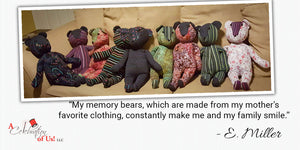 My memory bears, which are made from my mother's favorite clothing, constantly make me and my family smile.